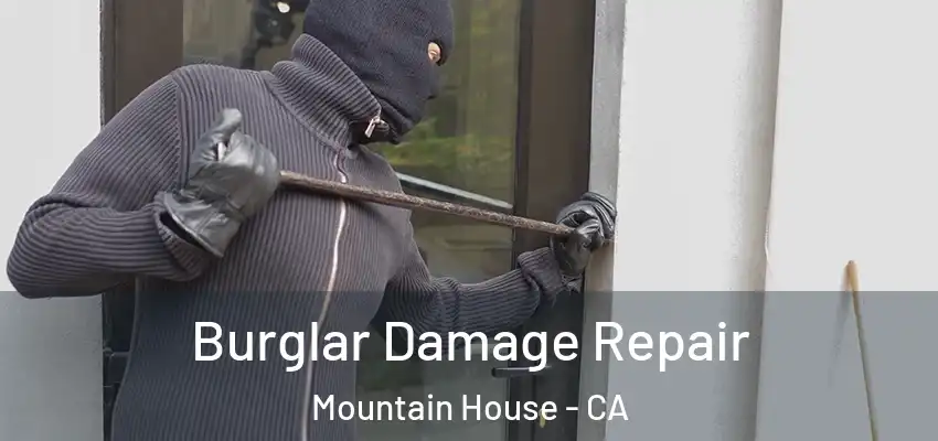 Burglar Damage Repair Mountain House - CA