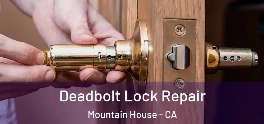  Deadbolt Lock Repair Mountain House - CA