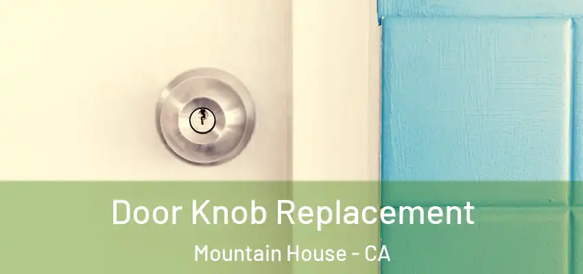 Door Knob Replacement Mountain House - CA