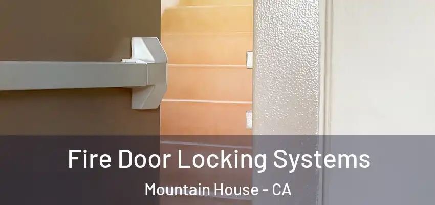  Fire Door Locking Systems Mountain House - CA