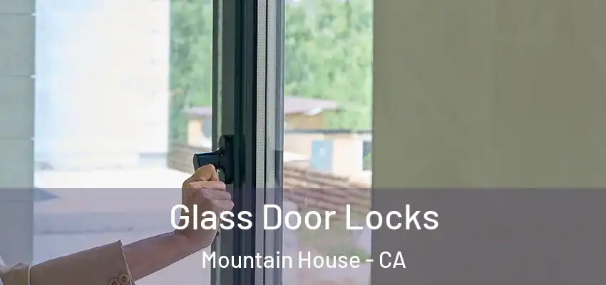  Glass Door Locks Mountain House - CA