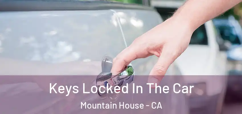  Keys Locked In The Car Mountain House - CA