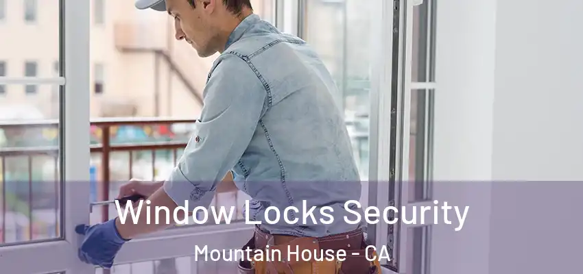  Window Locks Security Mountain House - CA